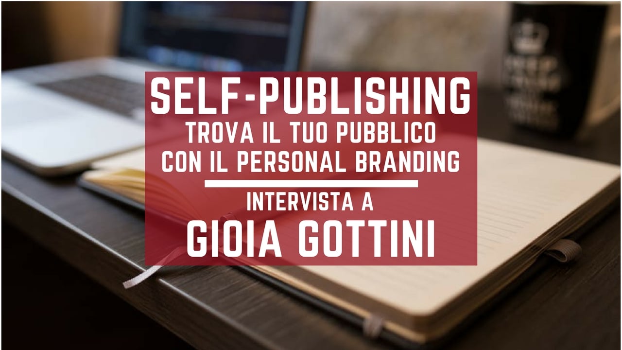 Trova i tuoi lettori facendo personal branding – Intervista a Gioia Gottini