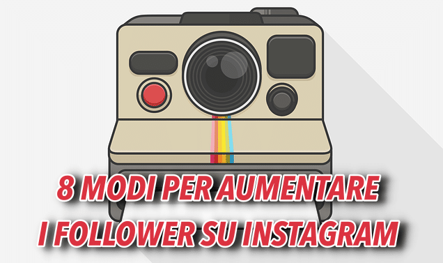 8 Modi Non Convenzionali Per Aumentare Follower su Instagram