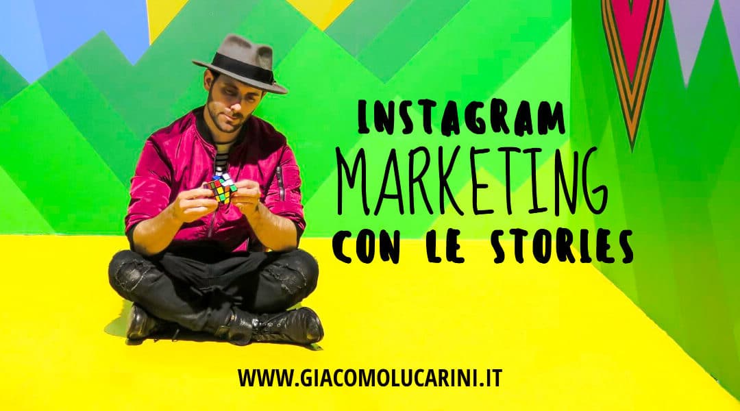 Instagram Marketing con le Stories: Come usare Instagram per il Business