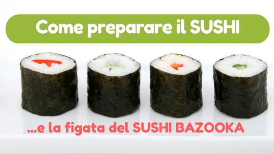 Come preparare il Sushi: ecco il Sushi Bazooka