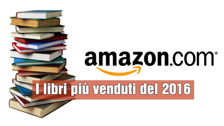 I Libri più Venduti nel 2016 in Italia su Amazon