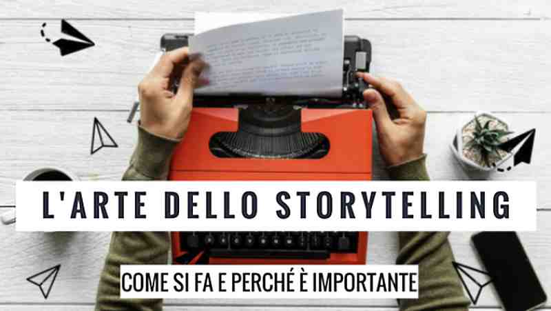 L’Importanza dello Storytelling: Come Si Fa e Perché è Necessario