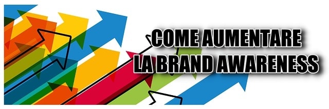 Brand Awareness: Come Aumentare La Fama Del Tuo Marchio
