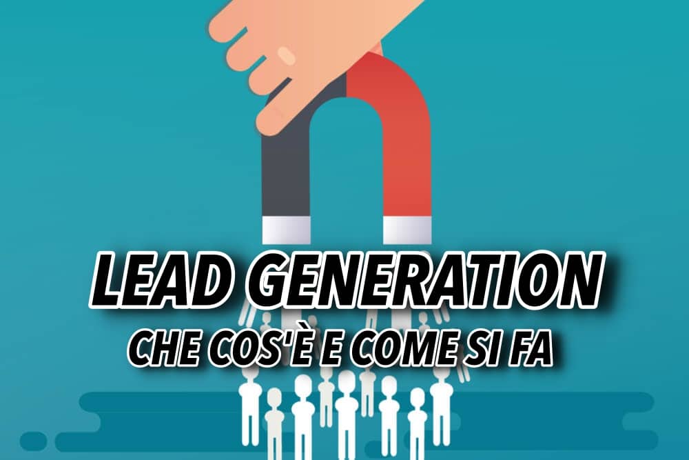 Lead Generation: Che Cos’è E Come Si Fa