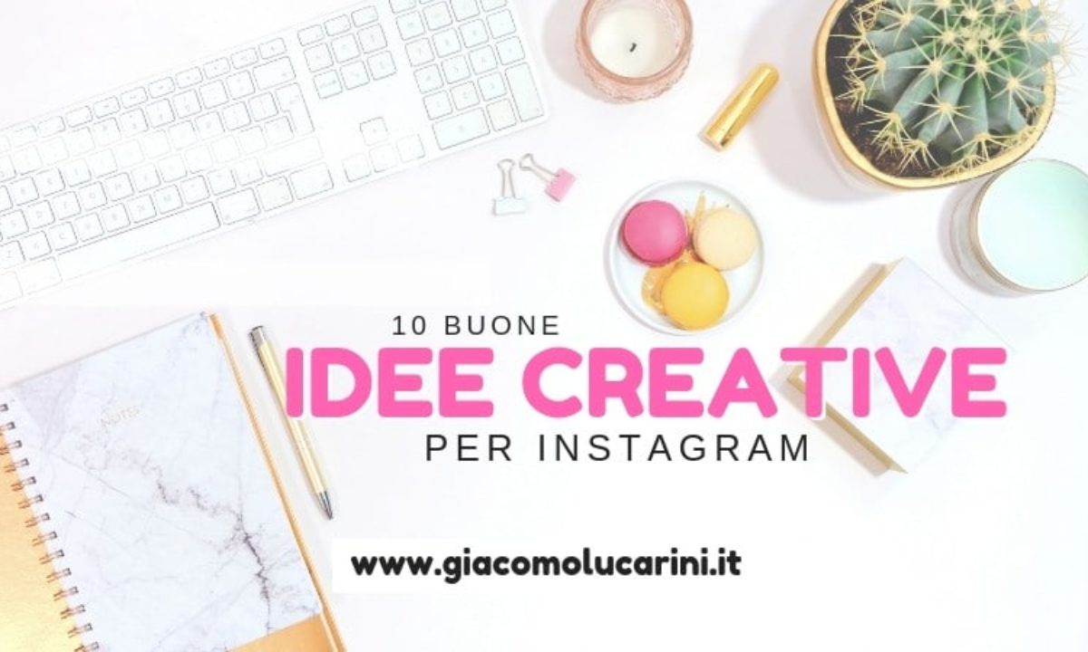 10 Idee Creative Per Il Tuo Profilo Instagram Giacomo Lucarini